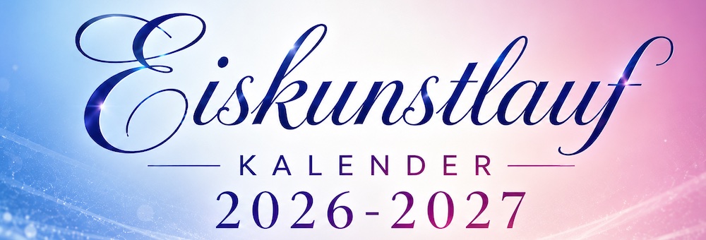 Eiskunstlauf Kalendar der Saison 2026-2027 mit alle Weltweiten Terminen